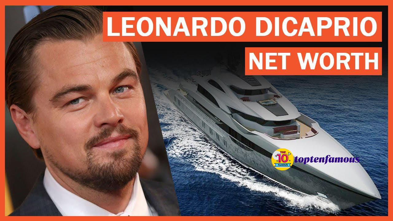 Net Worth of Leonardo DiCaprio - TopTenFamous.co