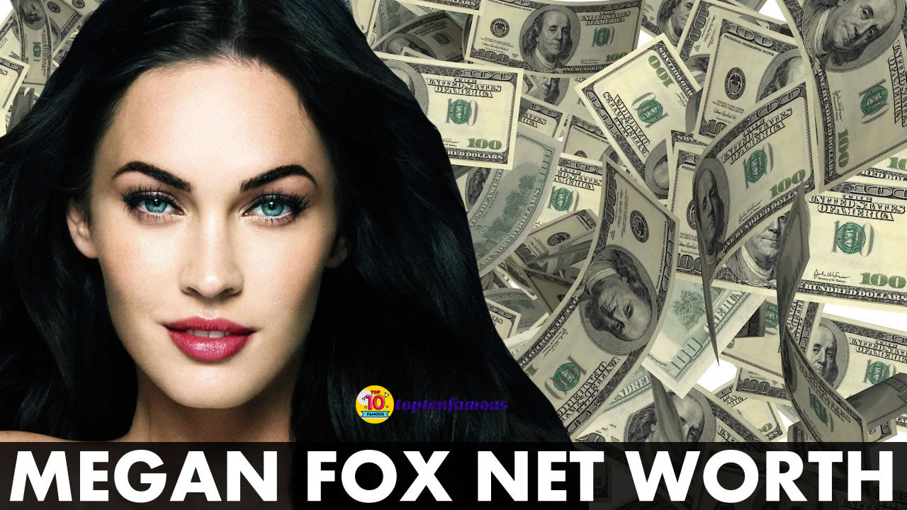 Net Worth of Megan Fox - TopTenFamous.co